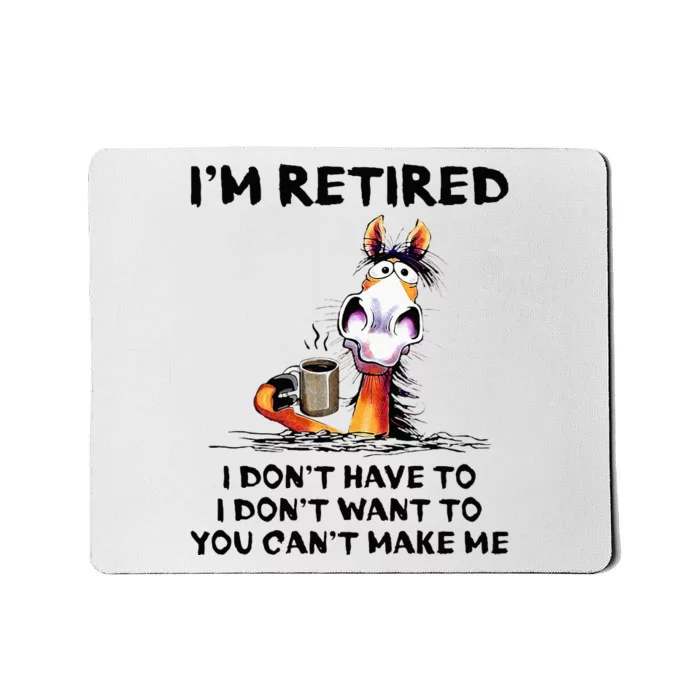 Im Retired I Dont Have To I Dont Want To Horse Mousepad