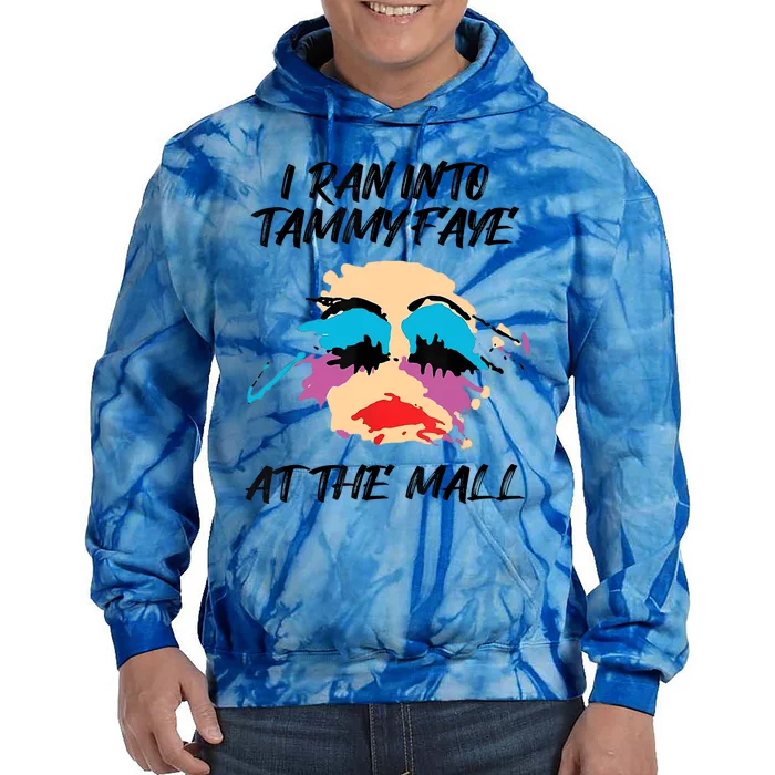 I Ran Into Tammy Faye Bakker At The Mall Tie Dye Hoodie