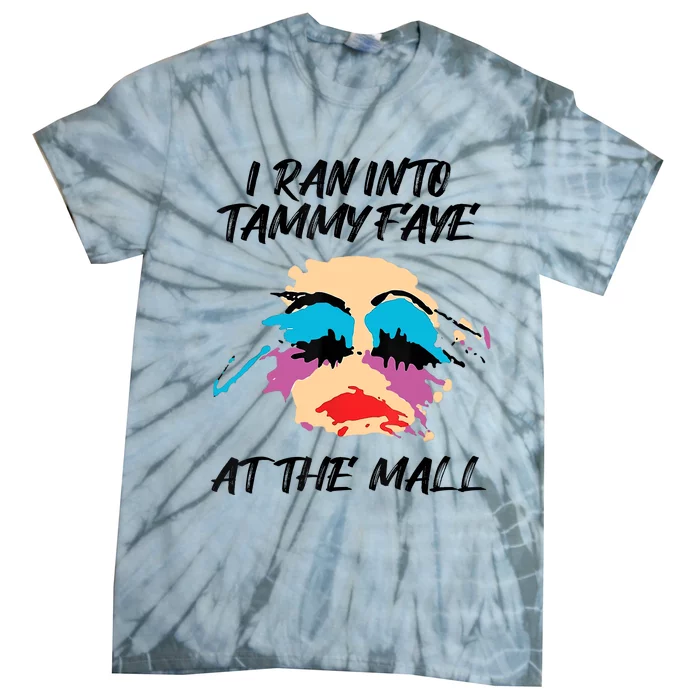 I Ran Into Tammy Faye Bakker At The Mall Tie-Dye T-Shirt