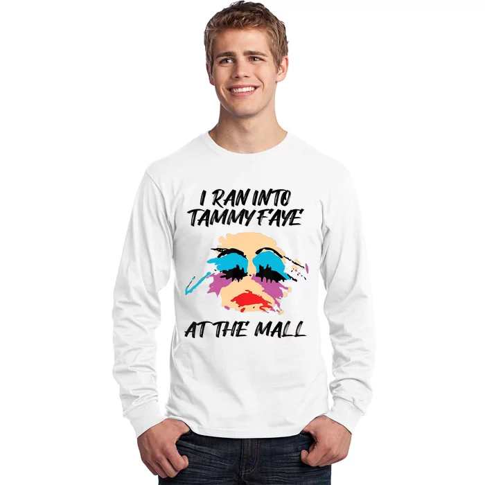 I Ran Into Tammy Faye Bakker At The Mall Long Sleeve Shirt