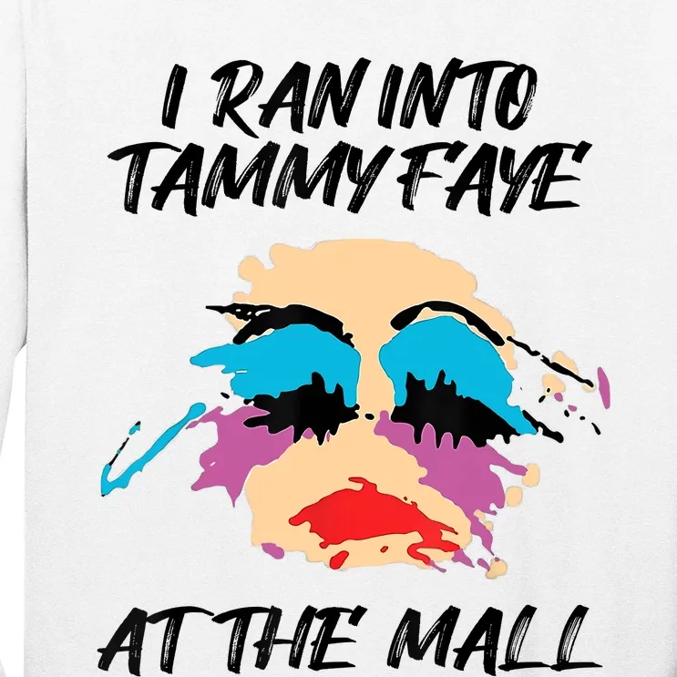 I Ran Into Tammy Faye Bakker At The Mall Long Sleeve Shirt