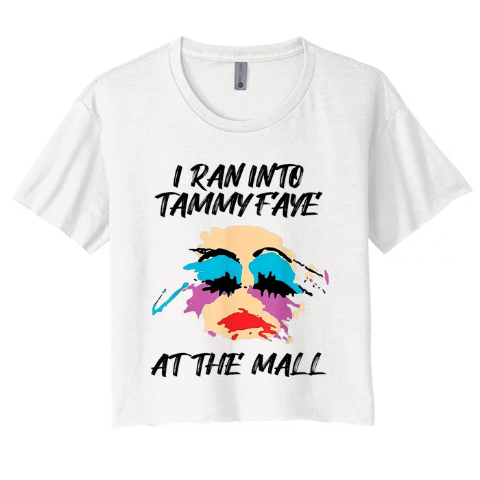 I Ran Into Tammy Faye Bakker At The Mall Women's Crop Top Tee