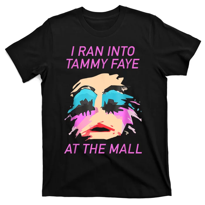 I Ran Into Tammy Faye Bakker At The Mall T-Shirt