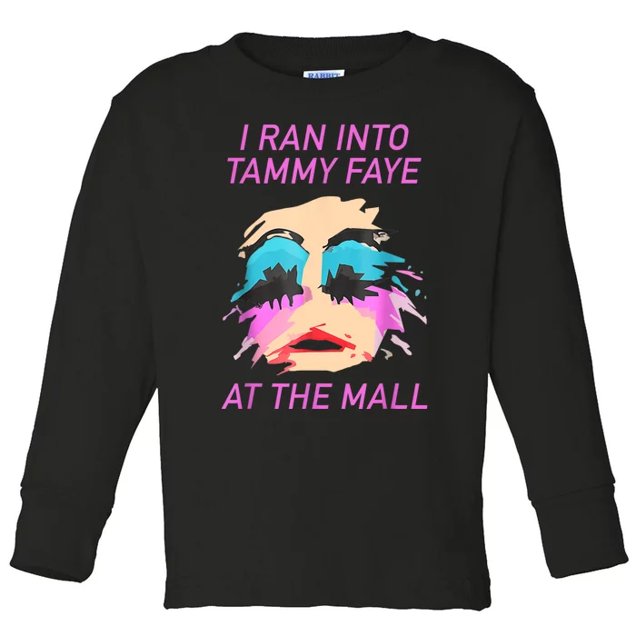 I Ran Into Tammy Faye Bakker At The Mall Toddler Long Sleeve Shirt