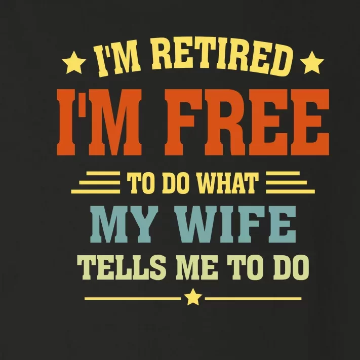 I'm Retired I'm Free To Do What My Wife Tells Me To Do Retired Husband Toddler Long Sleeve Shirt