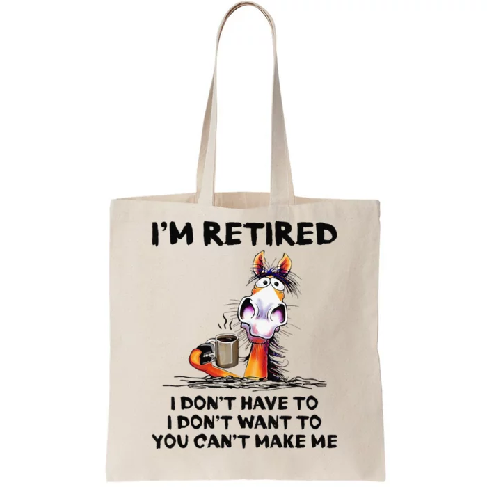 I'm Retired I Don't Have To I Don't Want To Horse Tote Bag