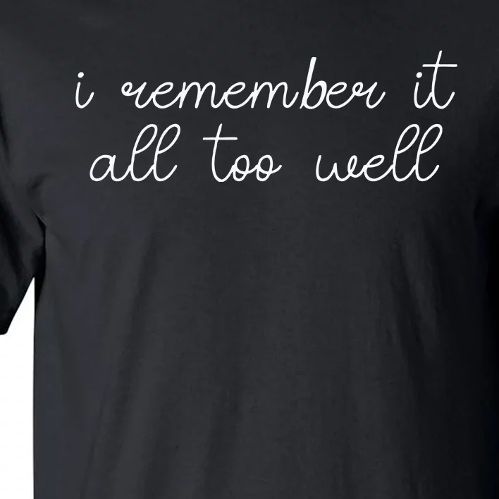 I Remember It All Too Well Tall T-Shirt