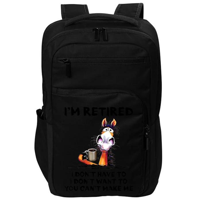 Im Retired I Dont Have To I Dont Want To Horse Impact Tech Backpack