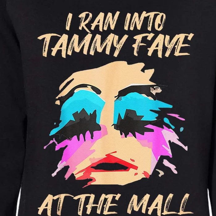 I Ran Into Tammy Faye Bakker At The Mall Womens California Wash Sweatshirt