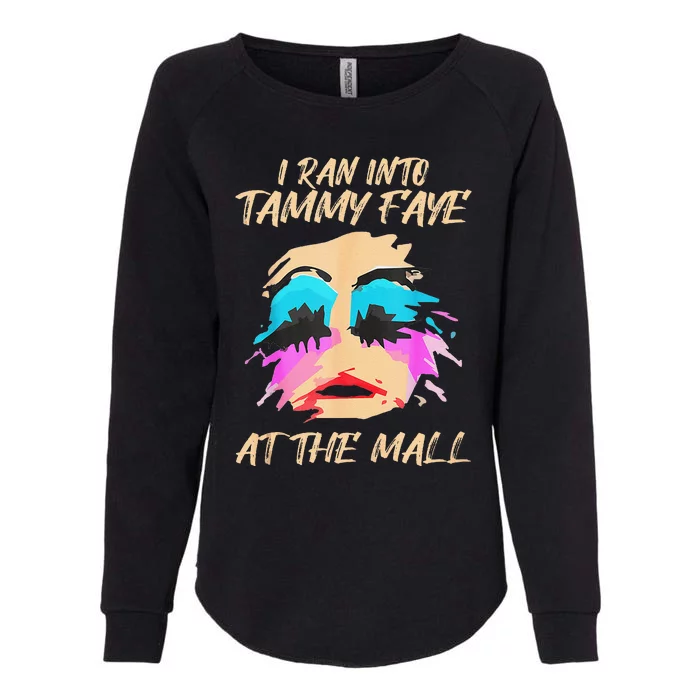 I Ran Into Tammy Faye Bakker At The Mall Womens California Wash Sweatshirt