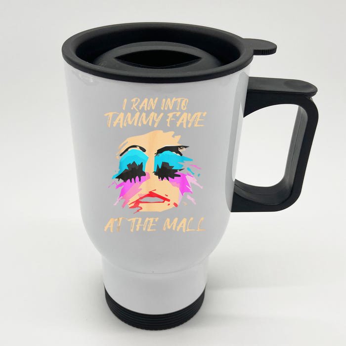 I Ran Into Tammy Faye Bakker At The Mall Front & Back Stainless Steel Travel Mug