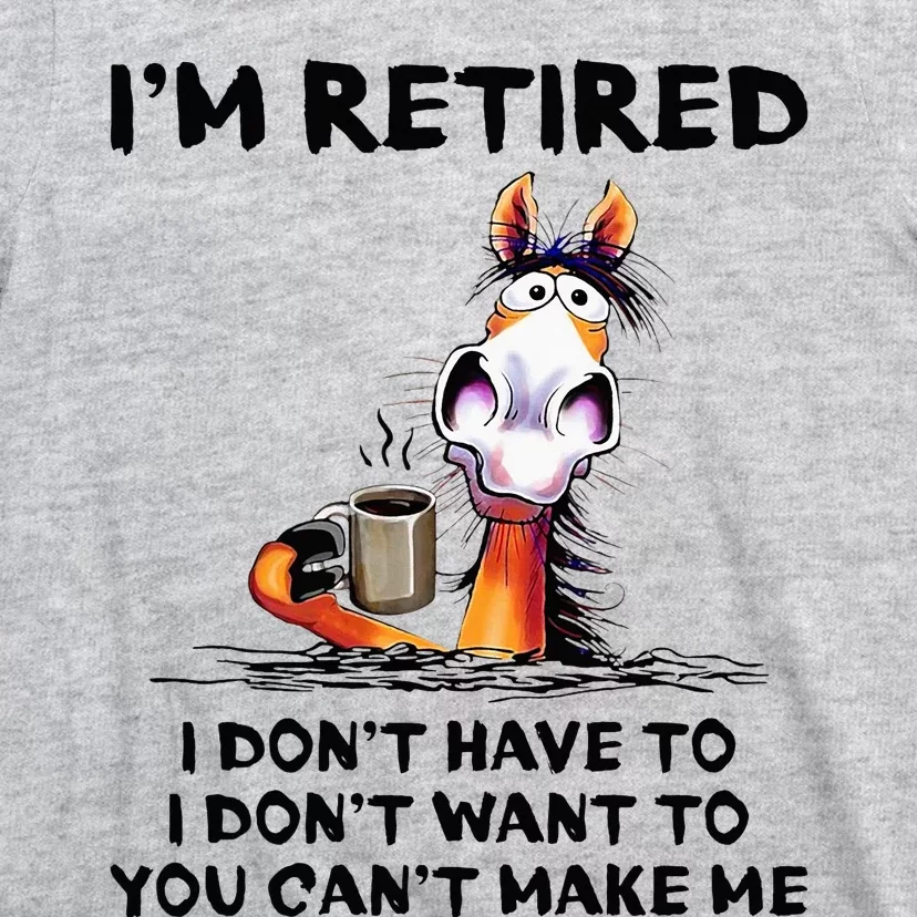 IM Retired I DonT Have To I DonT Want To Horse T-Shirt