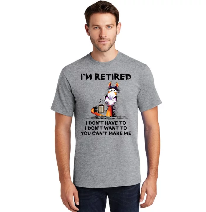 IM Retired I DonT Have To I DonT Want To Horse Tall T-Shirt