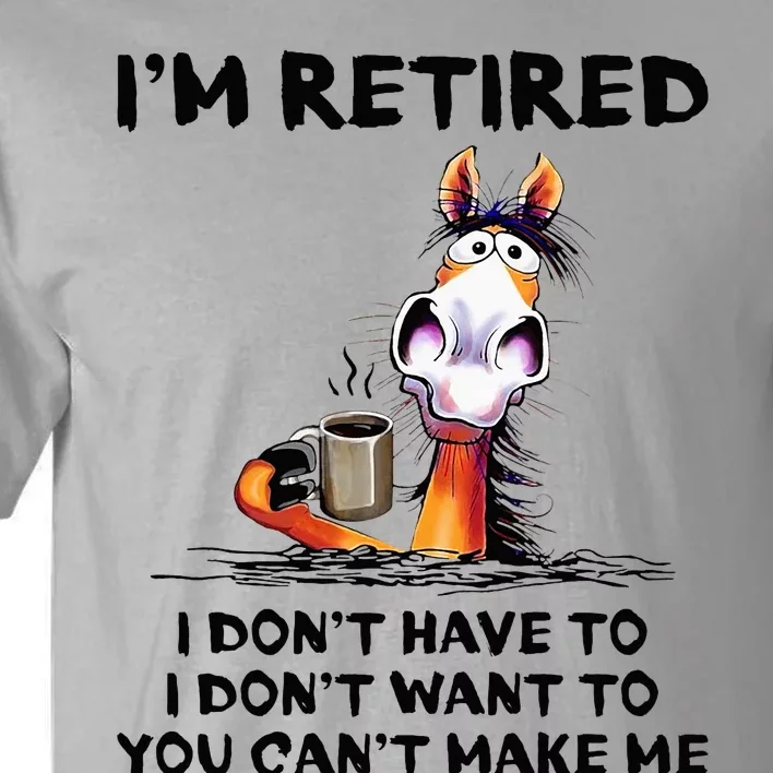 IM Retired I DonT Have To I DonT Want To Horse Tall T-Shirt