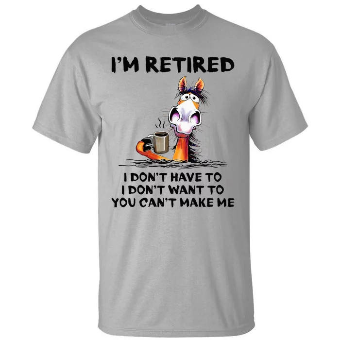 IM Retired I DonT Have To I DonT Want To Horse Tall T-Shirt