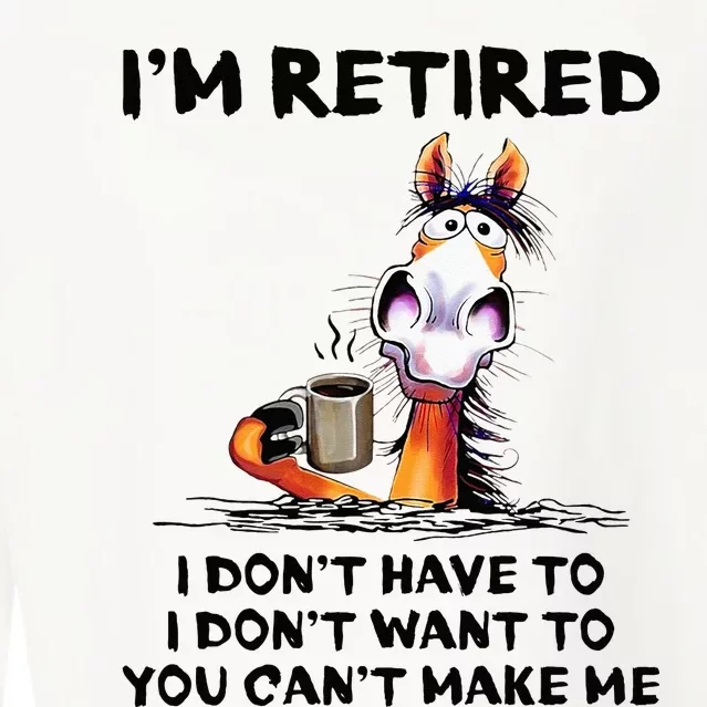 Im Retired I Dont Have To I Dont Want To Horse Cropped Pullover Crew