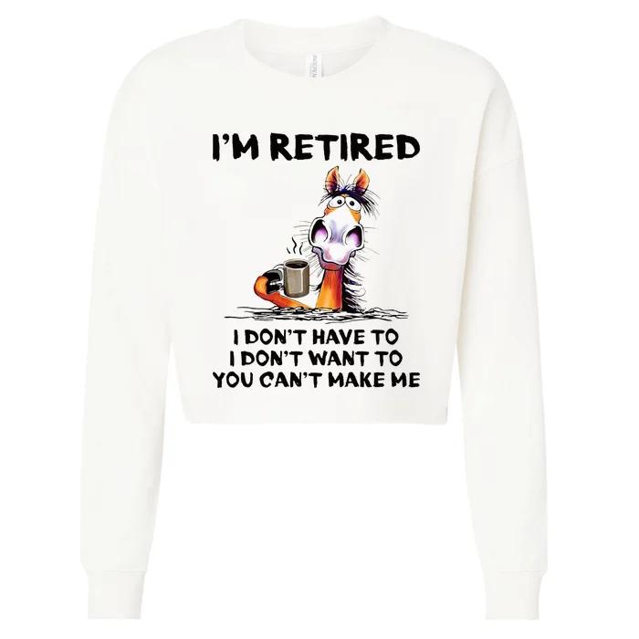 Im Retired I Dont Have To I Dont Want To Horse Cropped Pullover Crew