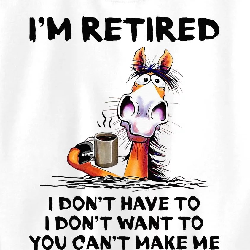 Im Retired I Dont Have To I Dont Want To Horse Kids Sweatshirt