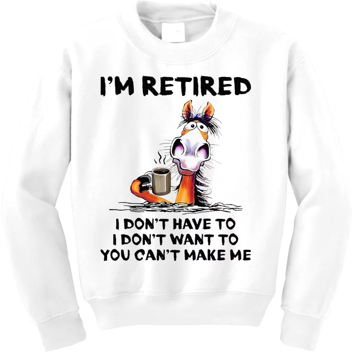 Im Retired I Dont Have To I Dont Want To Horse Kids Sweatshirt