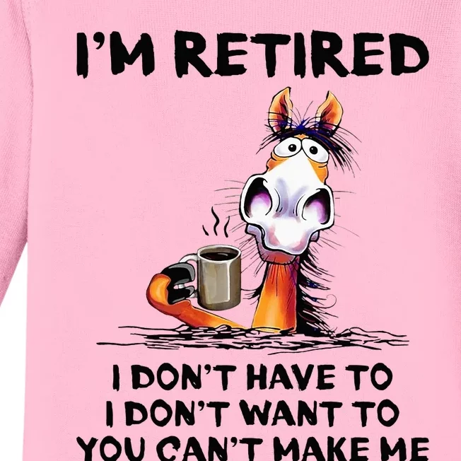 IM Retired I DonT Have To I DonT Want To Horse Baby Long Sleeve Bodysuit