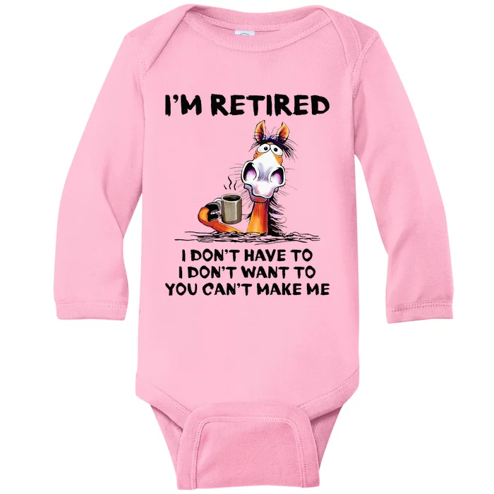 IM Retired I DonT Have To I DonT Want To Horse Baby Long Sleeve Bodysuit