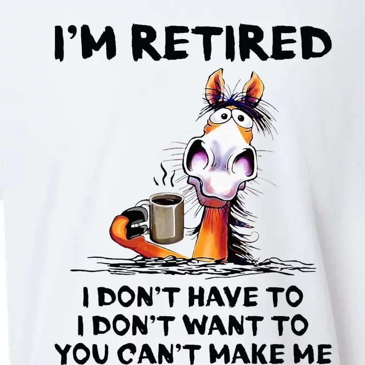 IM Retired I DonT Have To I DonT Want To Horse Sueded Cloud Jersey T-Shirt