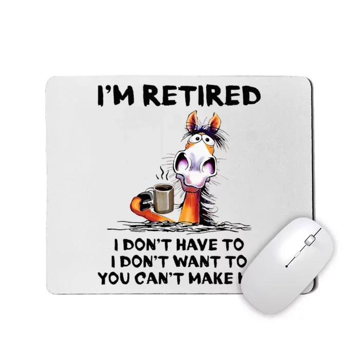 IM Retired I DonT Have To I DonT Want To Horse Mousepad