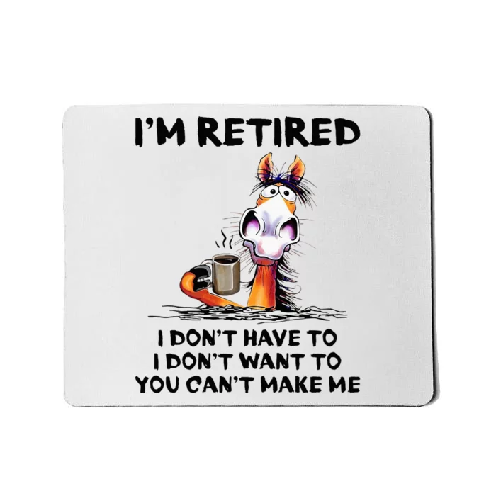 IM Retired I DonT Have To I DonT Want To Horse Mousepad