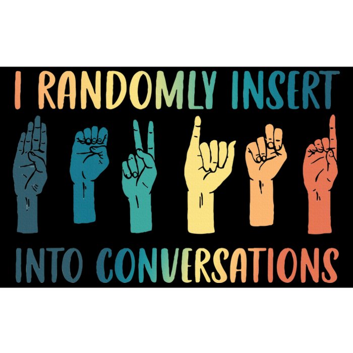 I Randomly Insert Into Conversations Deaf Asl Awareness Bumper Sticker