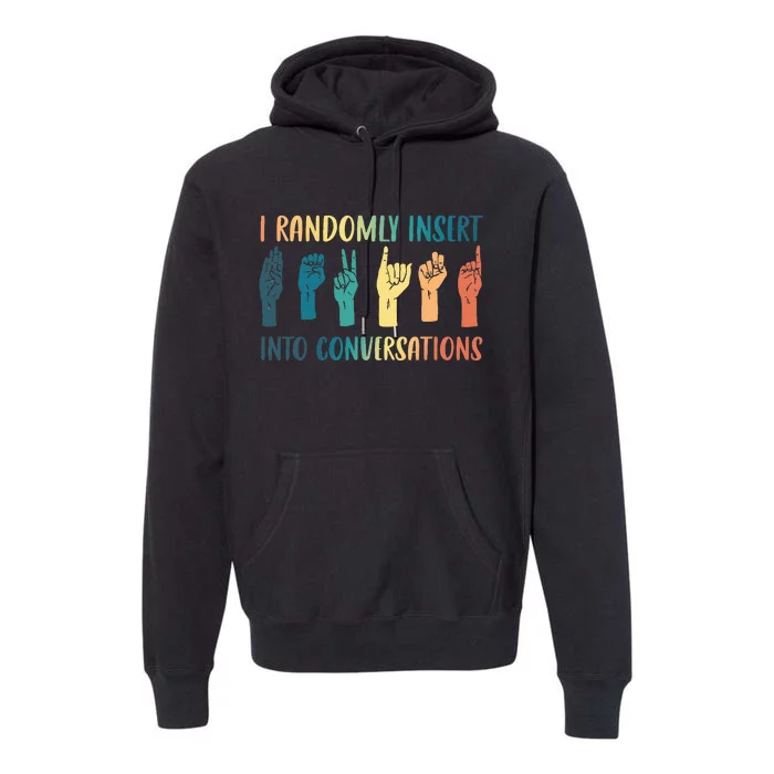 I Randomly Insert Into Conversations Deaf Asl Awareness Premium Hoodie