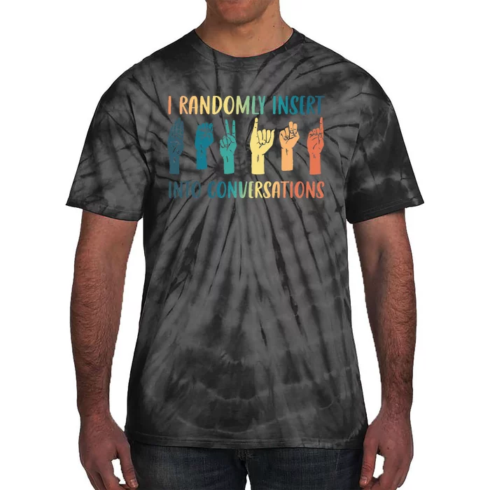 I Randomly Insert Into Conversations Deaf Asl Awareness Tie-Dye T-Shirt