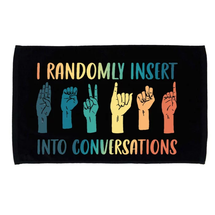 I Randomly Insert Into Conversations Deaf Asl Awareness Microfiber Hand Towel