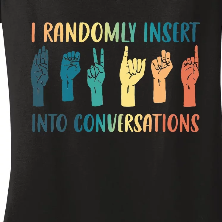 I Randomly Insert Into Conversations Deaf Asl Awareness Women's V-Neck T-Shirt