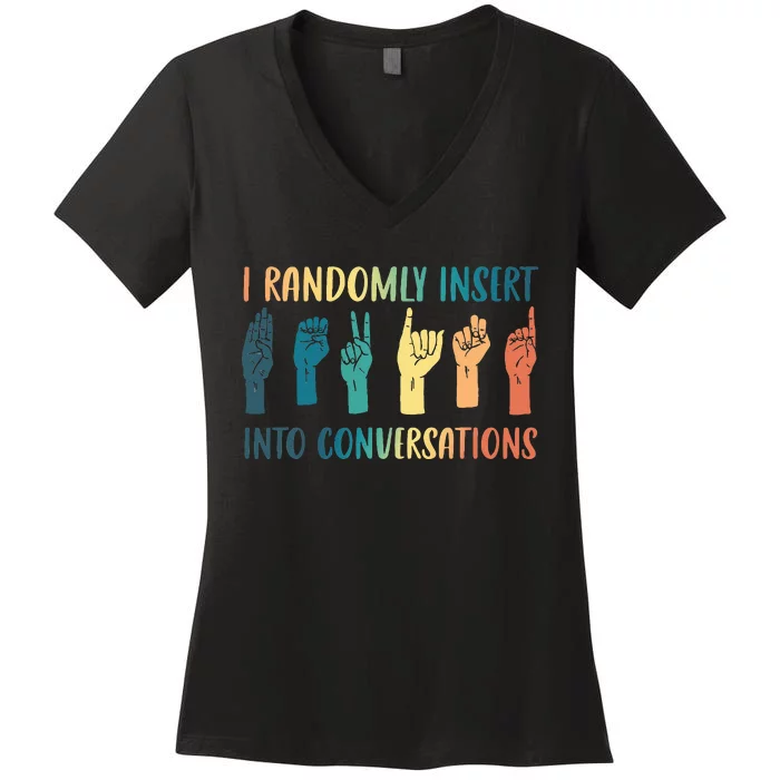 I Randomly Insert Into Conversations Deaf Asl Awareness Women's V-Neck T-Shirt