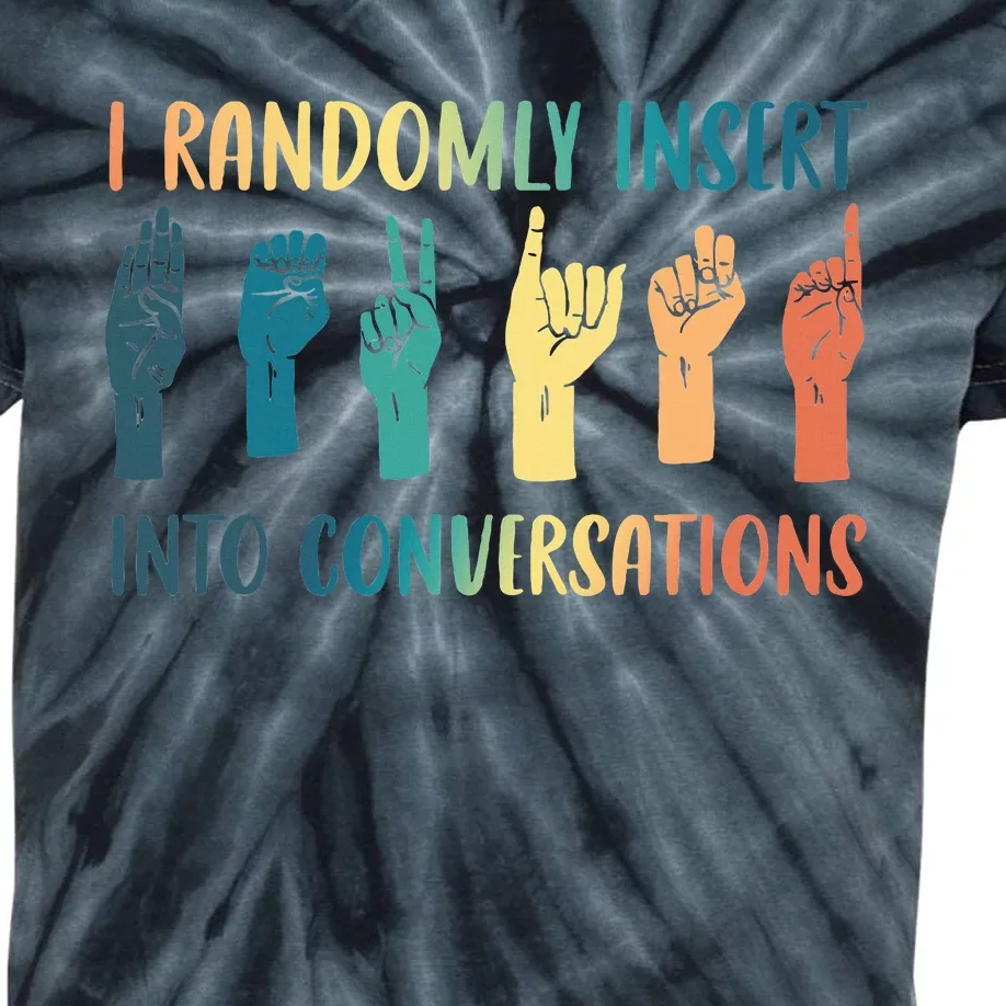 I Randomly Insert Into Conversations Deaf Asl Awareness Kids Tie-Dye T-Shirt