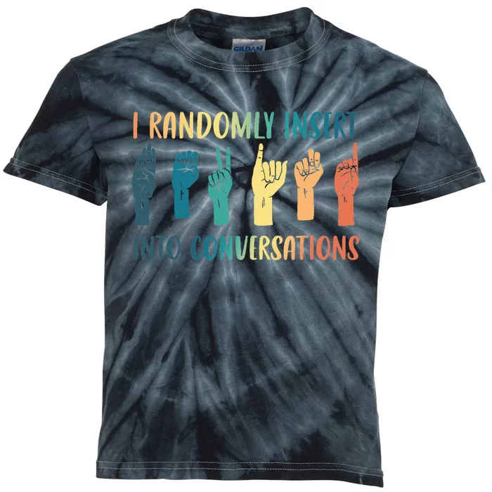 I Randomly Insert Into Conversations Deaf Asl Awareness Kids Tie-Dye T-Shirt