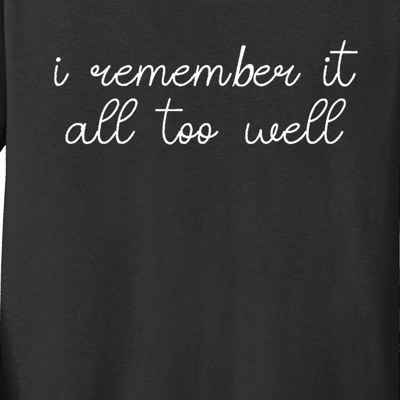 I remember it all too well Kids Long Sleeve Shirt