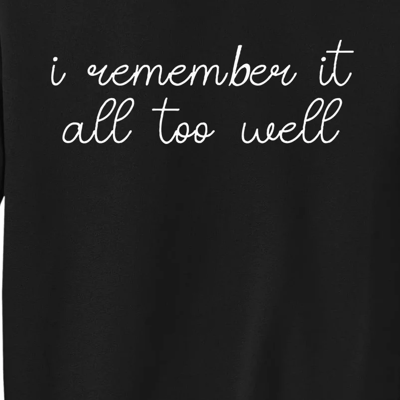 I Remember It All Too Well Tall Sweatshirt