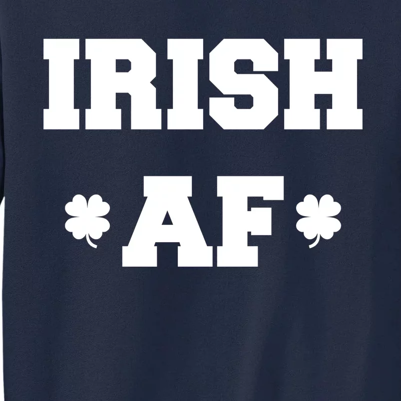 Irish AF St Patrick's Day Clover Tall Sweatshirt