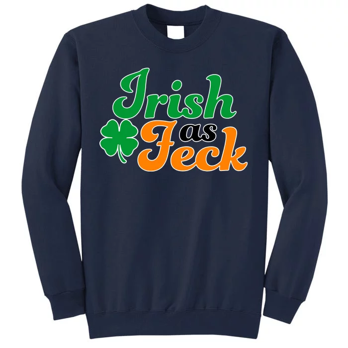 Irish as Feck Funny St. Patrick's Day Tall Sweatshirt