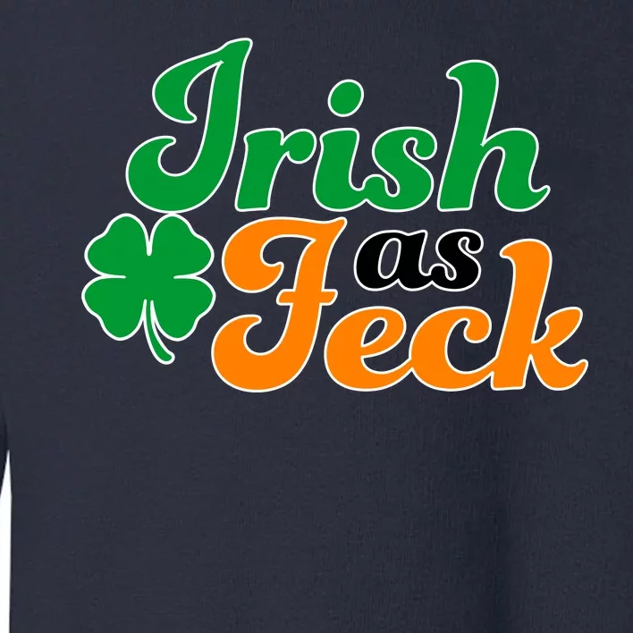 Irish as Feck Funny St. Patrick's Day Toddler Sweatshirt