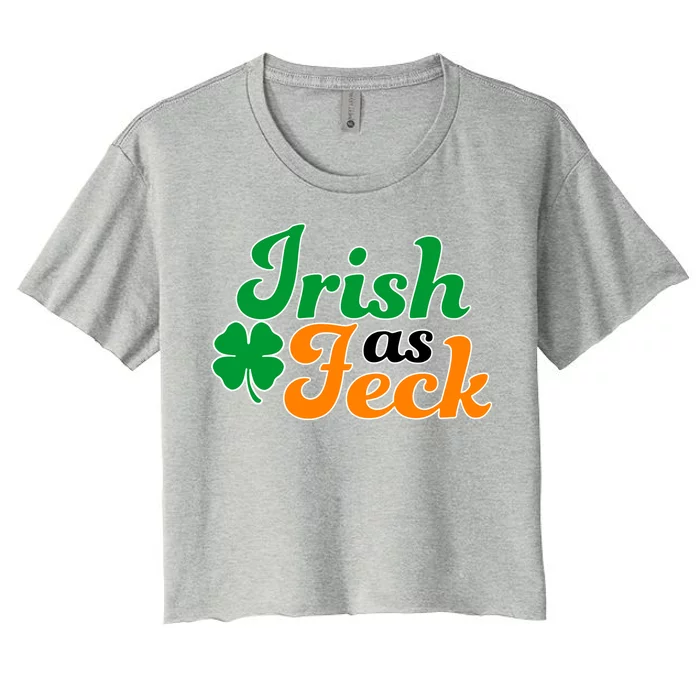 Irish as Feck Funny St. Patrick's Day Women's Crop Top Tee