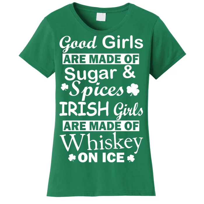 Irish Girls Are Made Of Whiskey On Ice Women's T-Shirt