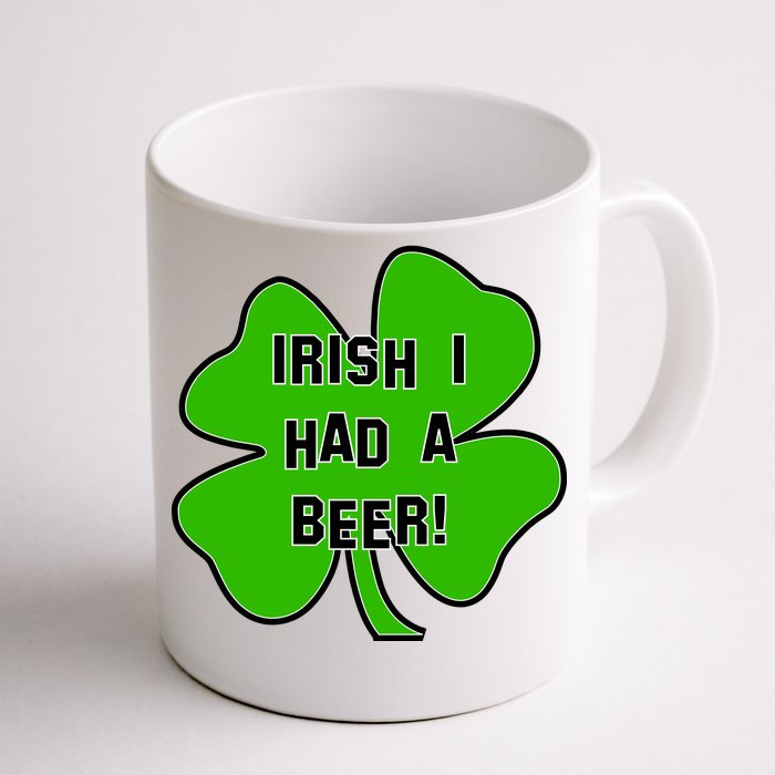 Irish I Had A Beer Clover St. Patrick's Day Front & Back Coffee Mug