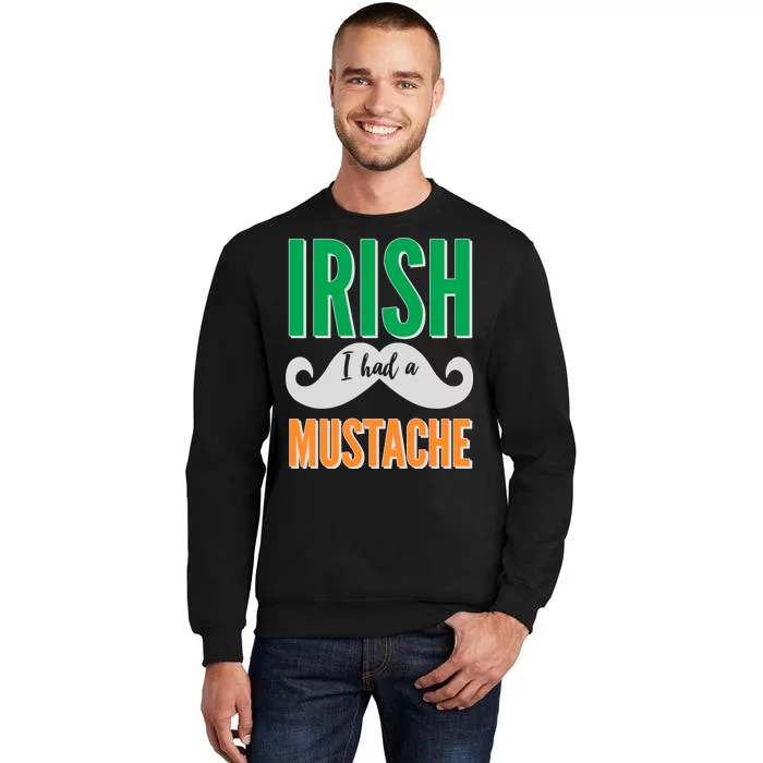 Irish I Had A Mustache Tall Sweatshirt