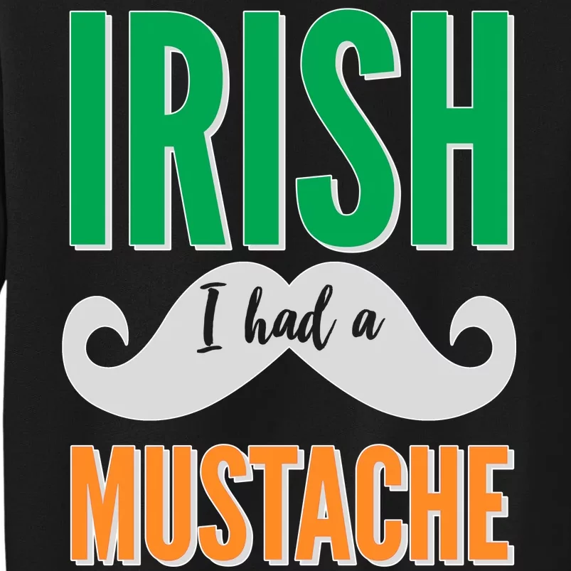 Irish I Had A Mustache Tall Sweatshirt