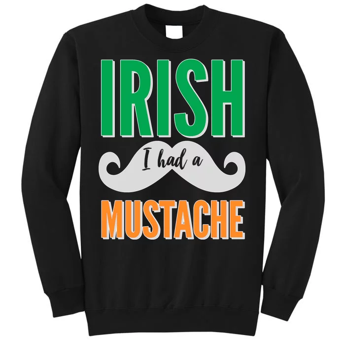 Irish I Had A Mustache Tall Sweatshirt