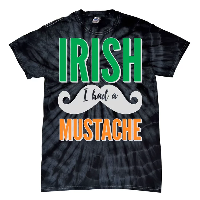 Irish I Had A Mustache Tie-Dye T-Shirt