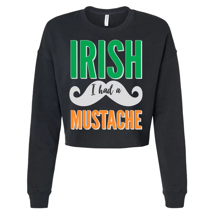 Irish I Had A Mustache Cropped Pullover Crew