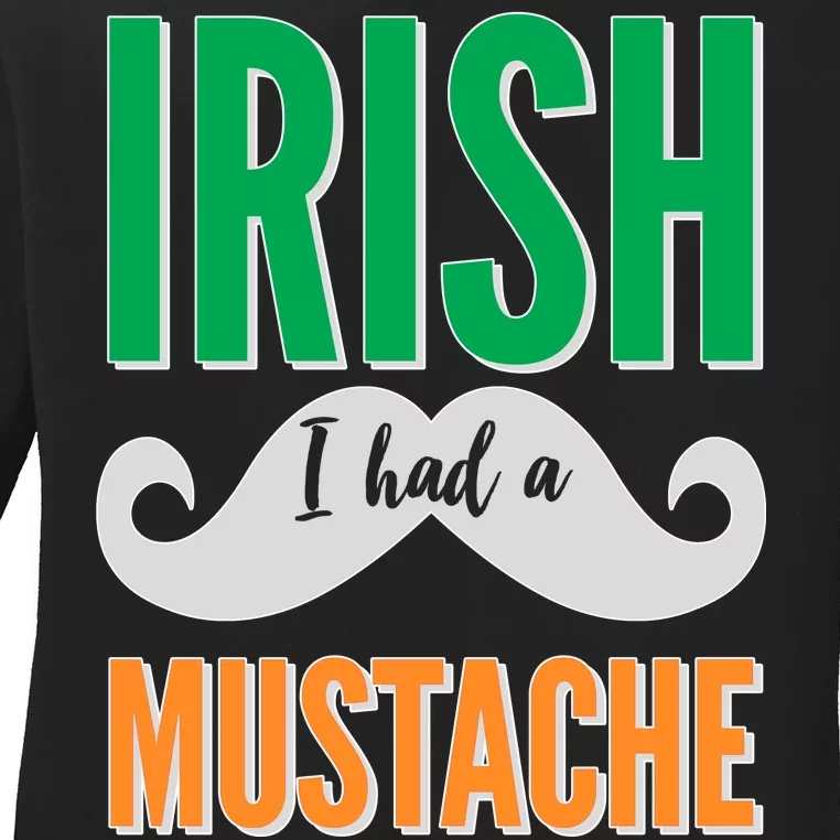 Irish I Had A Mustache Ladies Long Sleeve Shirt